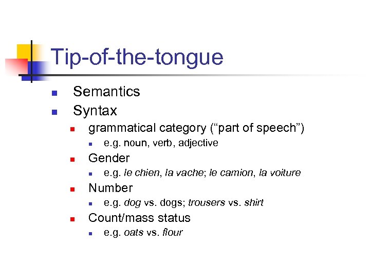 Tip-of-the-tongue n n Semantics Syntax n grammatical category (“part of speech”) n n Gender