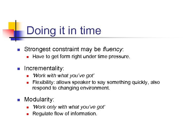 Doing it in time n Strongest constraint may be fluency: n n Incrementality: n