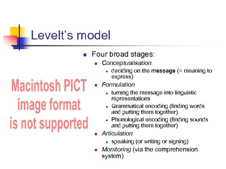 Levelt’s model n Four broad stages: n Conceptualisation n n Formulation n n turning