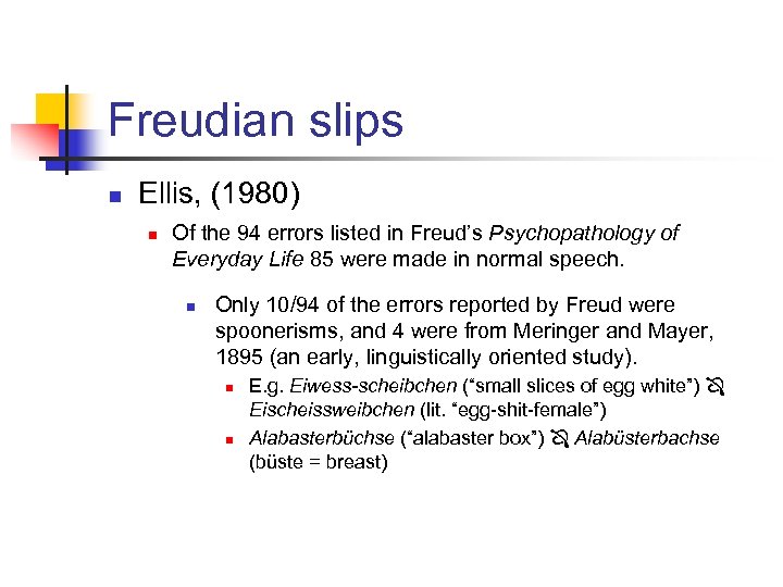 Freudian slips n Ellis, (1980) n Of the 94 errors listed in Freud’s Psychopathology