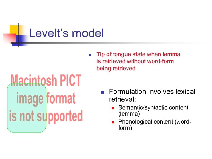 Levelt’s model n Tip of tongue state when lemma is retrieved without word-form being