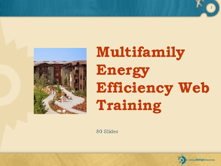 1 Multifamily Energy Efficiency Web Training 80 Slides 