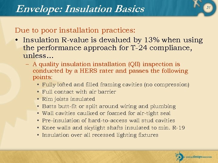 Envelope: Insulation Basics Due to poor installation practices: • Insulation R-value is devalued by