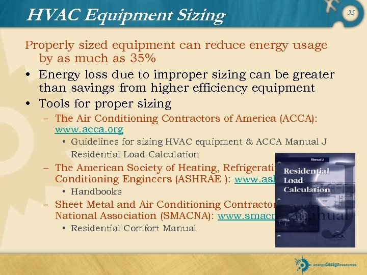 HVAC Equipment Sizing Properly sized equipment can reduce energy usage by as much as