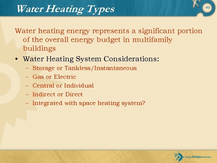 Water Heating Types Water heating energy represents a significant portion of the overall energy