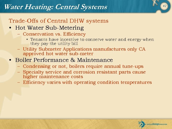 Water Heating: Central Systems Trade-Offs of Central DHW systems • Hot Water Sub-Metering –