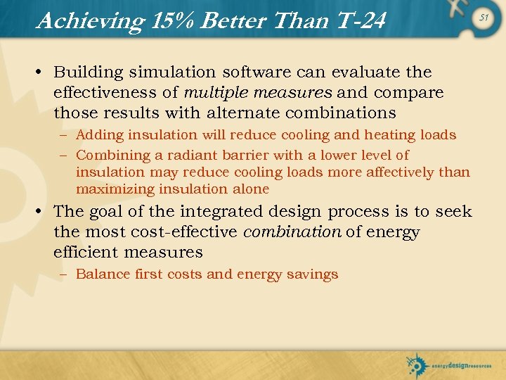 Achieving 15% Better Than T-24 • Building simulation software can evaluate the effectiveness of