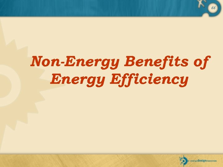 66 Non-Energy Benefits of Energy Efficiency 