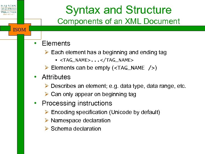 Syntax and Structure Components of an XML Document ISOM • Elements Ø Each element