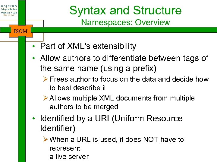 Syntax and Structure Namespaces: Overview ISOM • Part of XML's extensibility • Allow authors