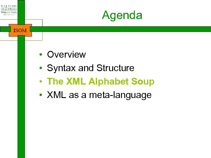 Agenda ISOM • • Overview Syntax and Structure The XML Alphabet Soup XML as