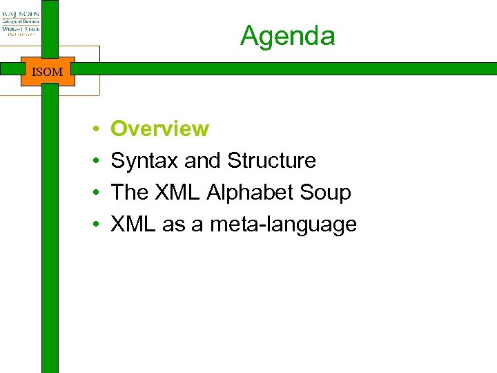 Agenda ISOM • • Overview Syntax and Structure The XML Alphabet Soup XML as