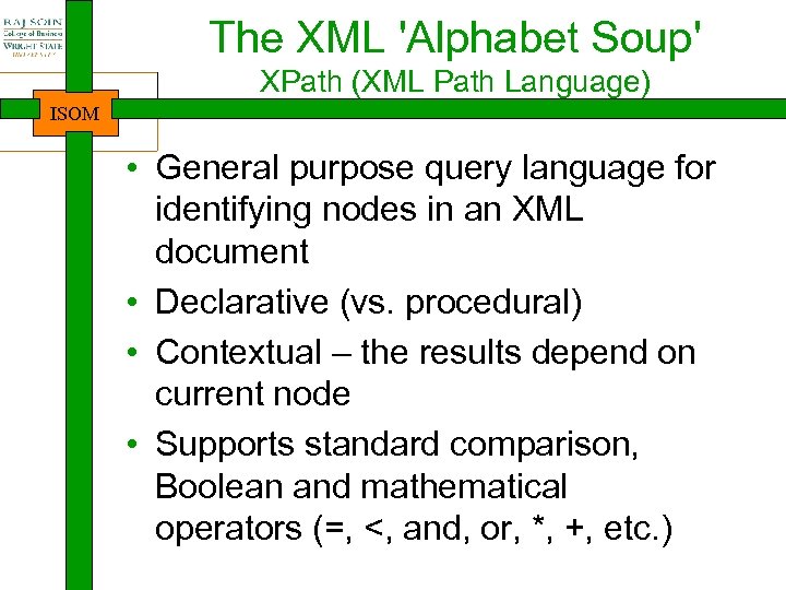 The XML 'Alphabet Soup' XPath (XML Path Language) ISOM • General purpose query language