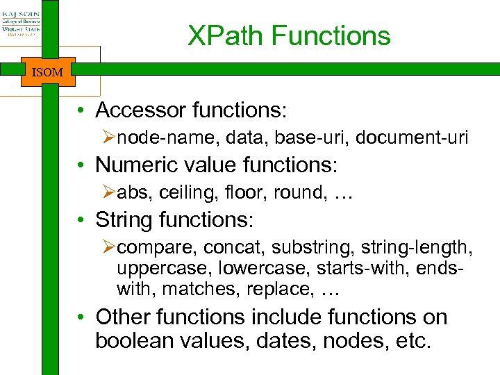 XPath Functions ISOM • Accessor functions: Ønode-name, data, base-uri, document-uri • Numeric value functions: