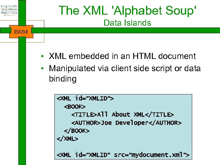 The XML 'Alphabet Soup' Data Islands ISOM • XML embedded in an HTML document