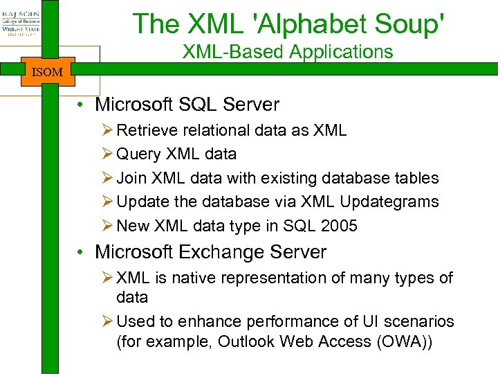 The XML 'Alphabet Soup' XML-Based Applications ISOM • Microsoft SQL Server Ø Retrieve relational