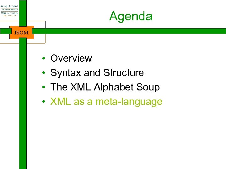 Agenda ISOM • • Overview Syntax and Structure The XML Alphabet Soup XML as