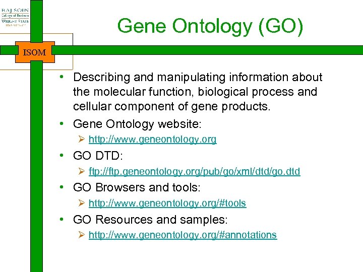 Gene Ontology (GO) ISOM • Describing and manipulating information about the molecular function, biological