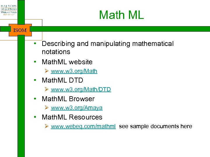 Math ML ISOM • Describing and manipulating mathematical notations • Math. ML website Ø
