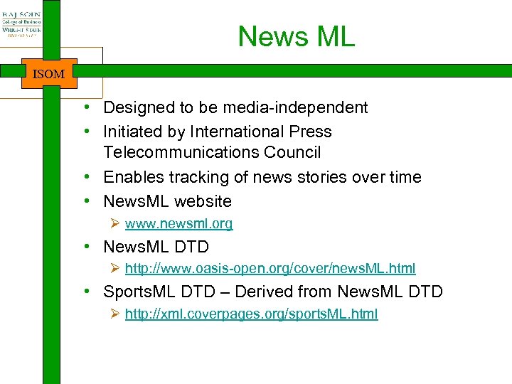News ML ISOM • Designed to be media-independent • Initiated by International Press Telecommunications