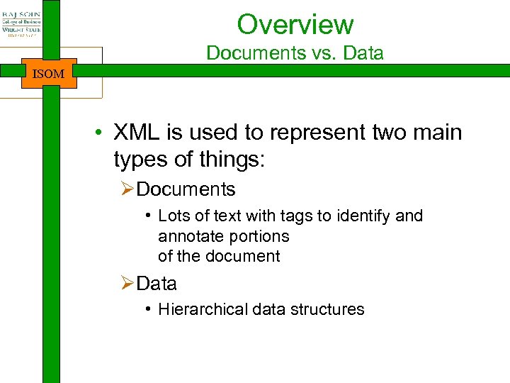 Overview Documents vs. Data ISOM • XML is used to represent two main types