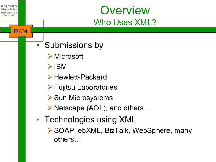 Overview Who Uses XML? ISOM • Submissions by Ø Microsoft Ø IBM Ø Hewlett-Packard