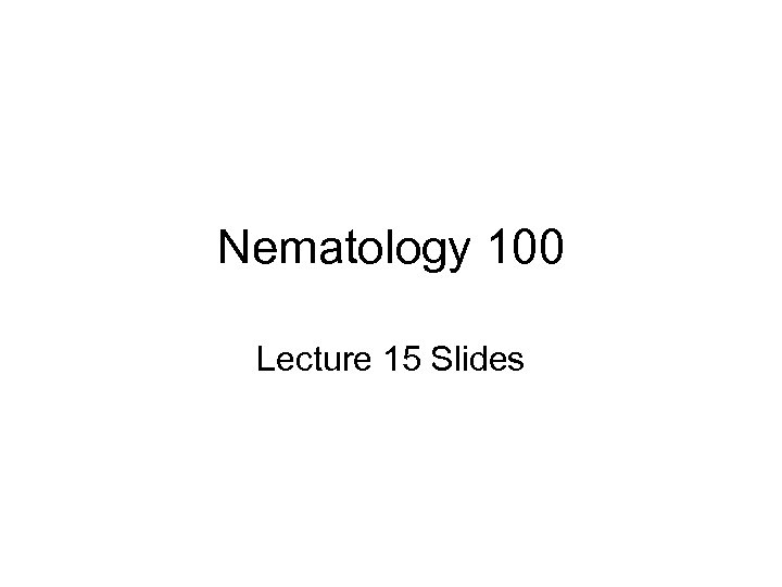 Nematology 100 Lecture 15 Slides 