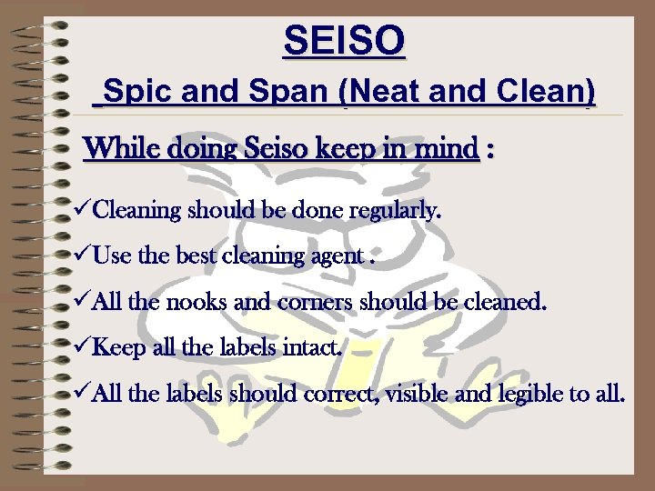 SEISO Spic and Span (Neat and Clean) While doing Seiso keep in mind :