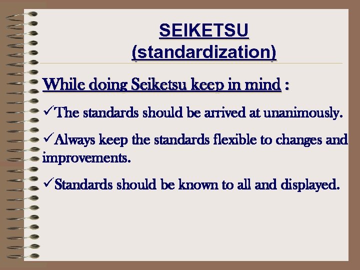 SEIKETSU (standardization) While doing Seiketsu keep in mind : üThe standards should be arrived