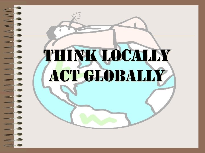 think locally act globally 