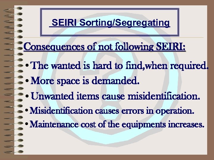 SEIRI Sorting/Segregating Consequences of not following SEIRI: • The wanted is hard to find,
