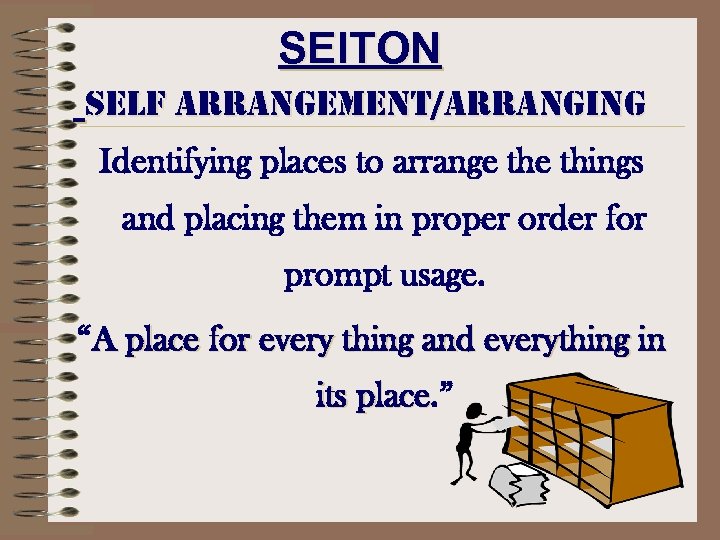 SEITON self arrangement/arranging Identifying places to arrange things and placing them in proper order