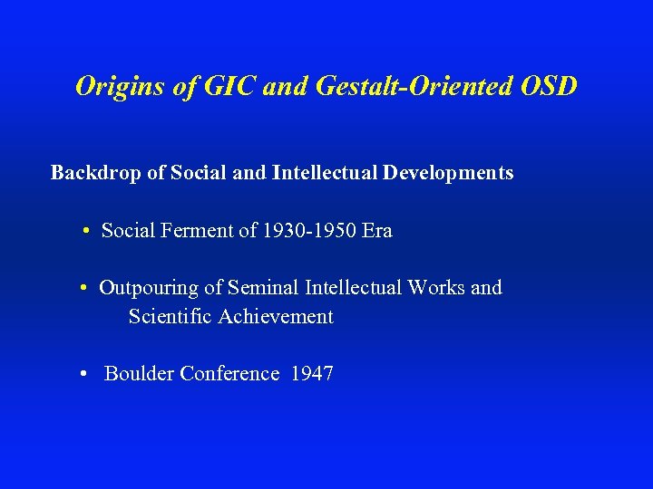 Origins of GIC and Gestalt-Oriented OSD Backdrop of Social and Intellectual Developments • Social