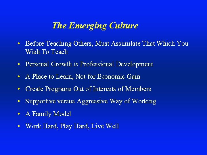 The Emerging Culture • Before Teaching Others, Must Assimilate That Which You Wish To
