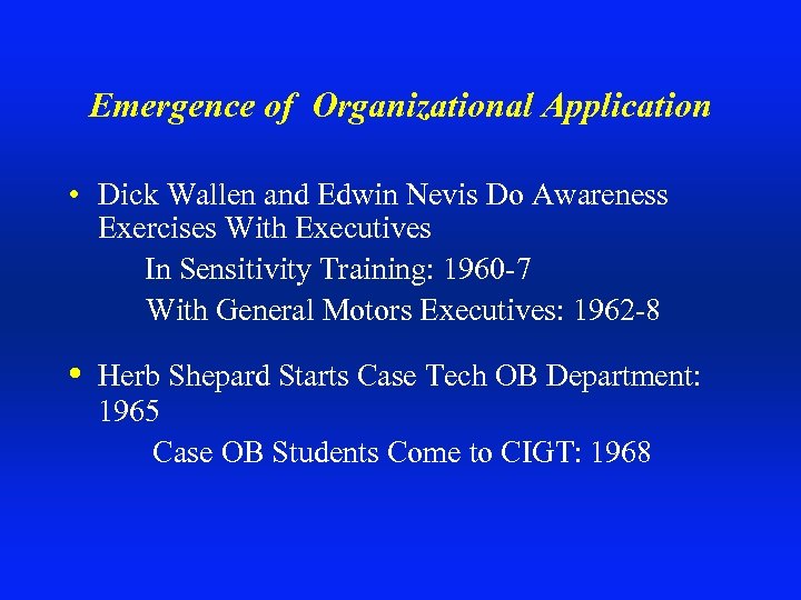 Emergence of Organizational Application • Dick Wallen and Edwin Nevis Do Awareness Exercises With