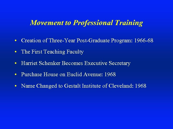 Movement to Professional Training • Creation of Three-Year Post-Graduate Program: 1966 -68 • The