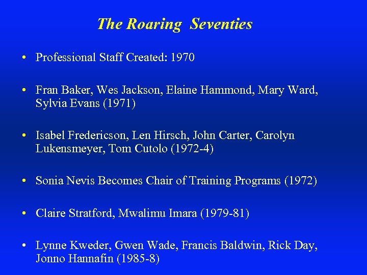 The Roaring Seventies • Professional Staff Created: 1970 • Fran Baker, Wes Jackson, Elaine