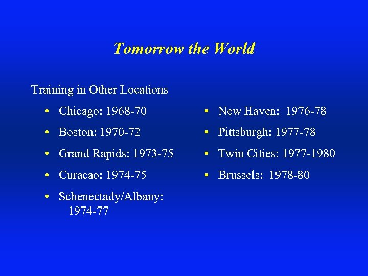 Tomorrow the World Training in Other Locations • Chicago: 1968 -70 • New Haven: