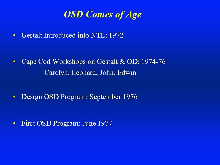 OSD Comes of Age • Gestalt Introduced into NTL: 1972 • Cape Cod Workshops