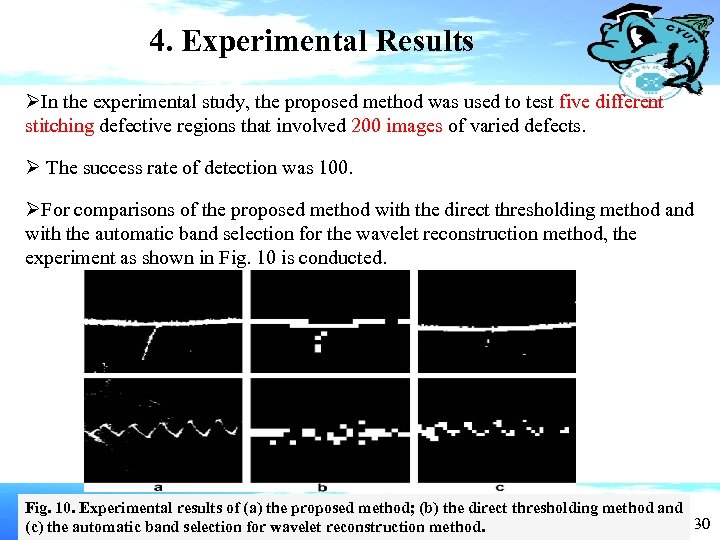 4. Experimental Results ØIn the experimental study, the proposed method was used to test