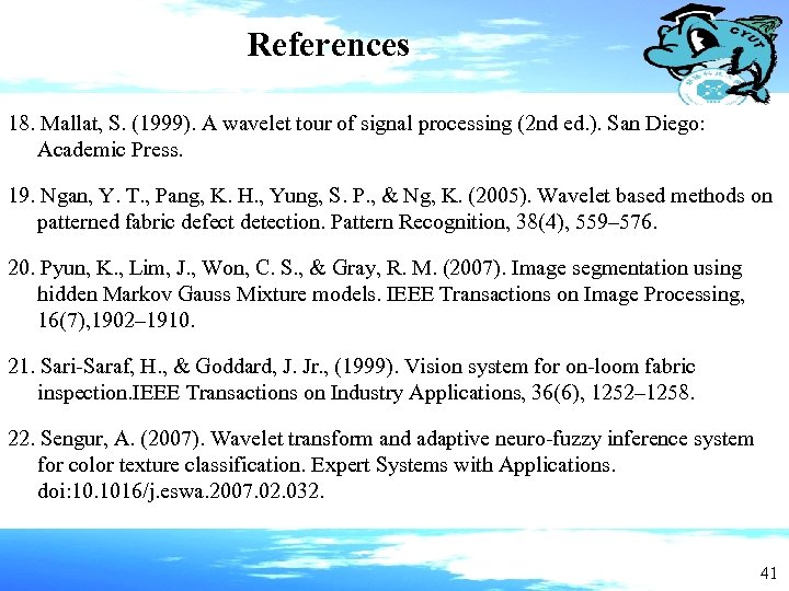 References 18. Mallat, S. (1999). A wavelet tour of signal processing (2 nd ed.