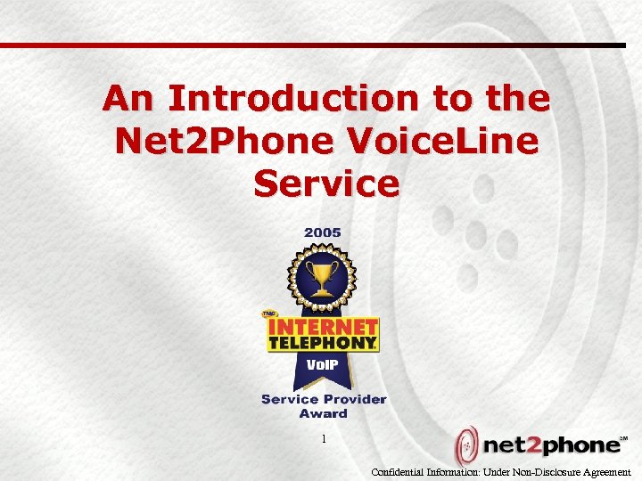 An Introduction to the Net 2 Phone Voice. Line Service 1 Confidential Information: Under