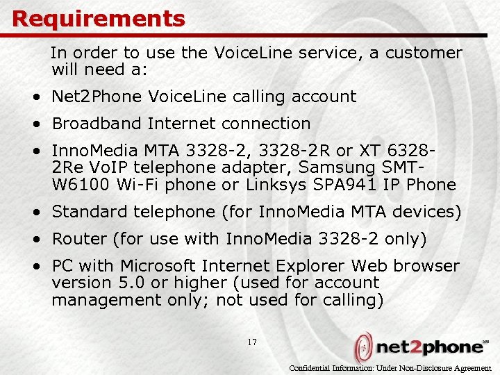 Requirements In order to use the Voice. Line service, a customer will need a: