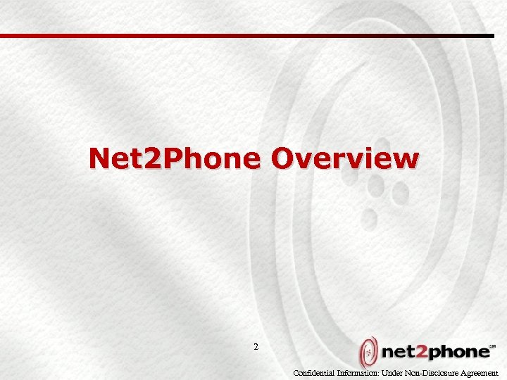 Net 2 Phone Overview 2 Confidential Information: Under Non-Disclosure Agreement 