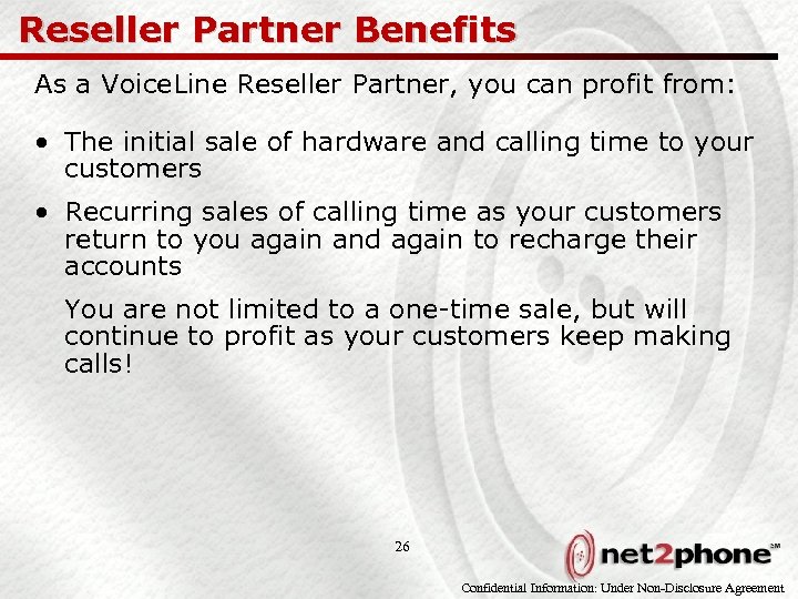 Reseller Partner Benefits As a Voice. Line Reseller Partner, you can profit from: •