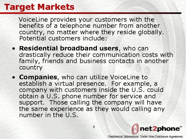 Target Markets Voice. Line provides your customers with the benefits of a telephone number