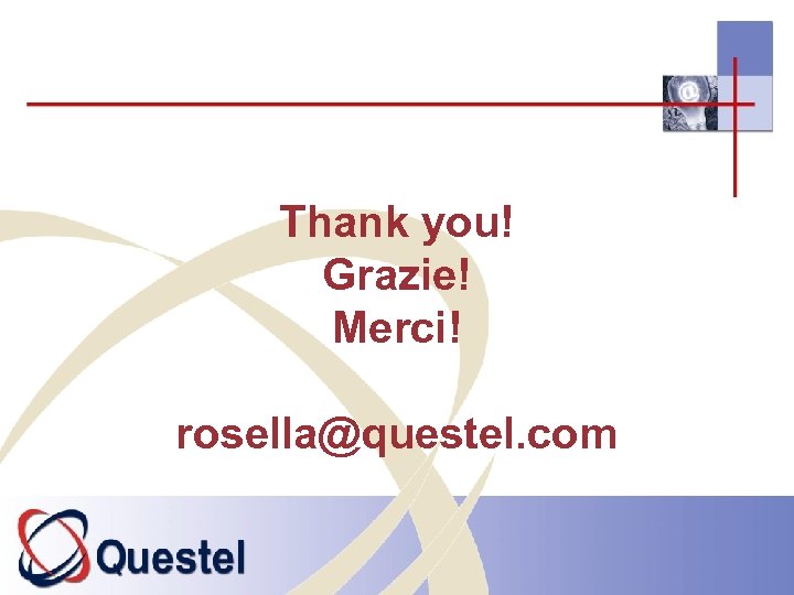 Thank you! Grazie! Merci! rosella@questel. com 44 