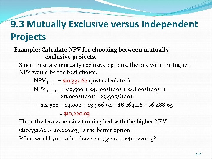 9. 3 Mutually Exclusive versus Independent Projects Example: Calculate NPV for choosing between mutually