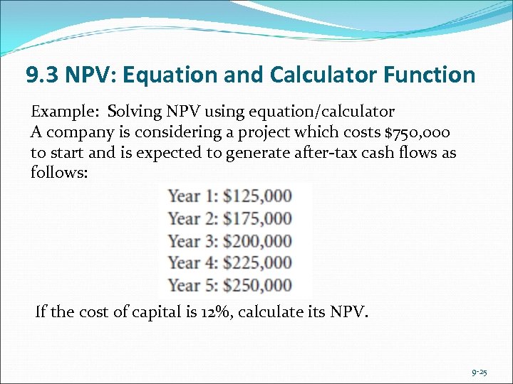 9. 3 NPV: Equation and Calculator Function Example: Solving NPV using equation/calculator A company