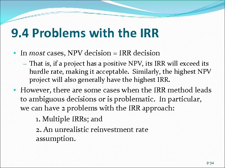 9. 4 Problems with the IRR • In most cases, NPV decision = IRR